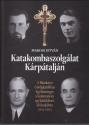 marosi_istvan_katakombaszolgalat_karpataljan_nemzeti_emlekezet_bizottsag_kiado_2024_konyv_konyvek